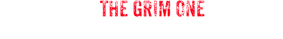 THE ART OF ‘THE GRIM ONE’ aka ROB